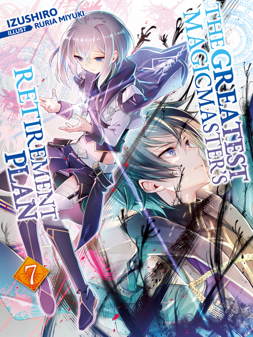 Title details for The Greatest Magicmaster's Retirement Plan, Volume 7 by Izushiro - Available